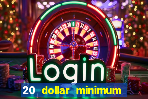 20 dollar minimum deposit casino