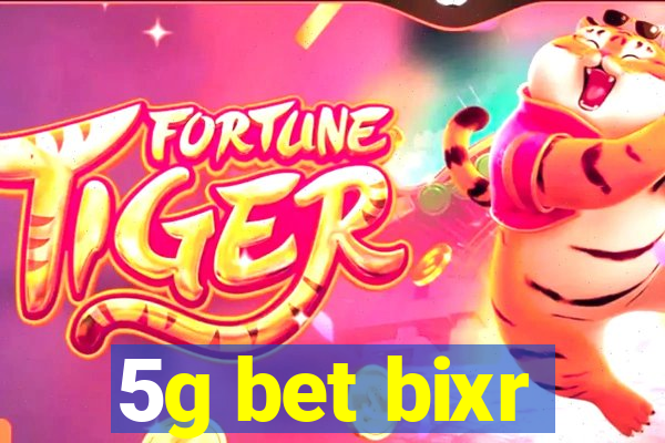 5g bet bixr