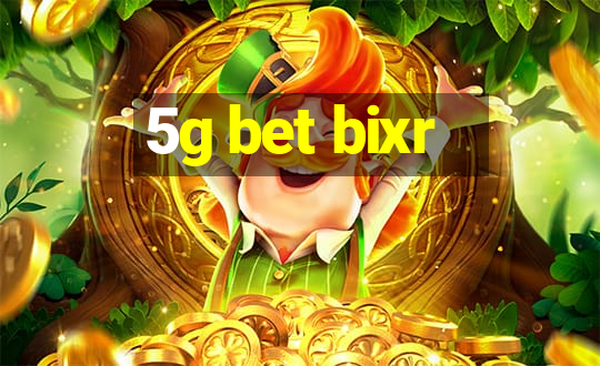 5g bet bixr