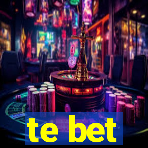 te bet