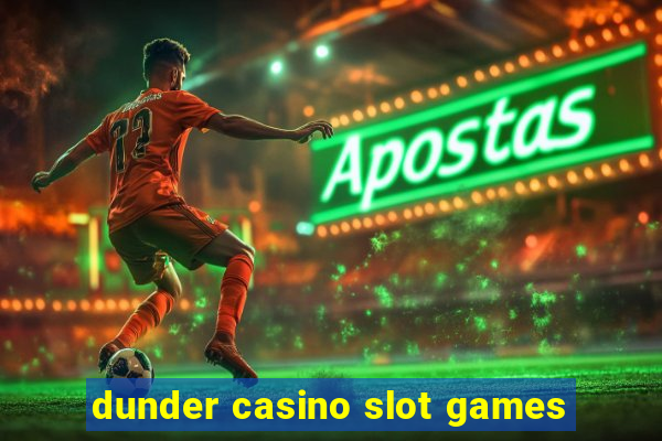 dunder casino slot games