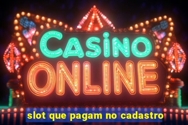 slot que pagam no cadastro