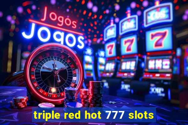 triple red hot 777 slots