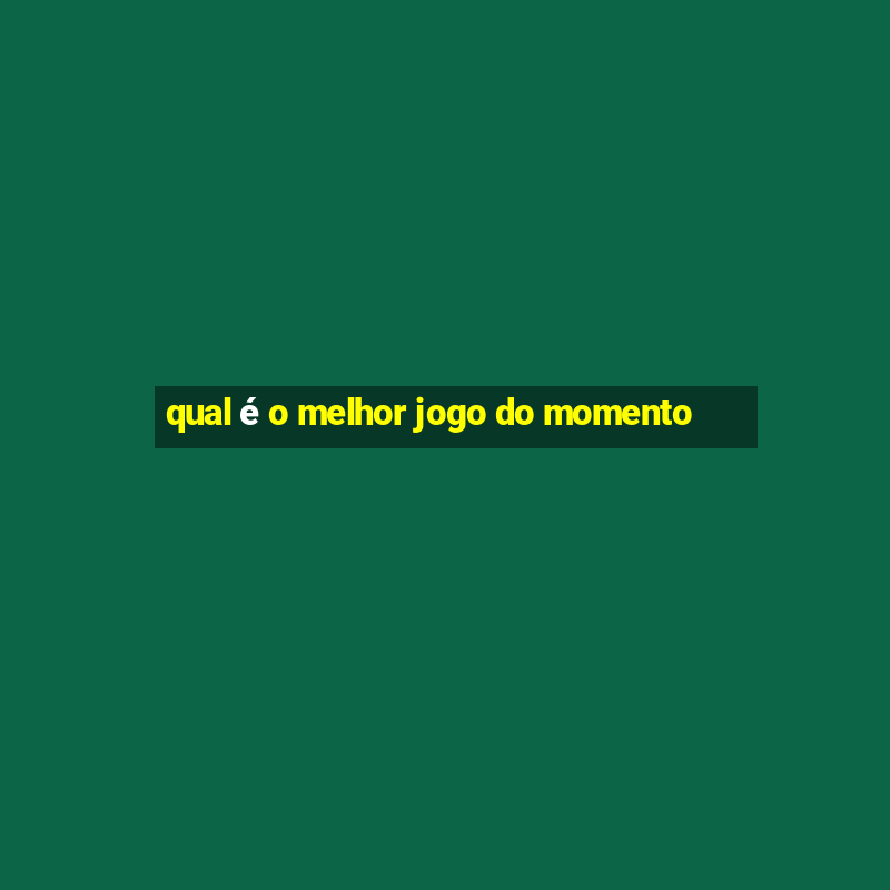 qual é o melhor jogo do momento