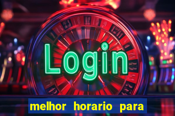 melhor horario para jogar na brabet