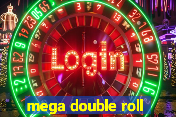 mega double roll