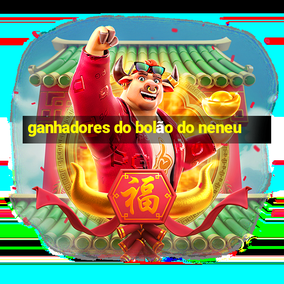 ganhadores do bolão do neneu