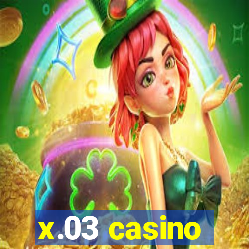 x.03 casino