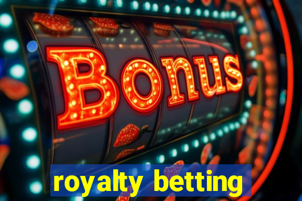 royalty betting