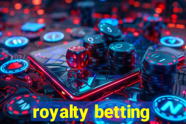 royalty betting