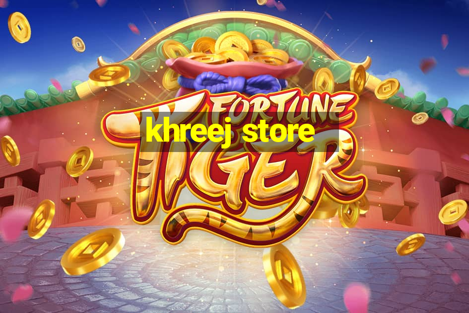 khreej store