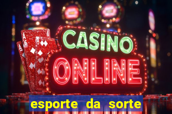 esporte da sorte bonus de deposito