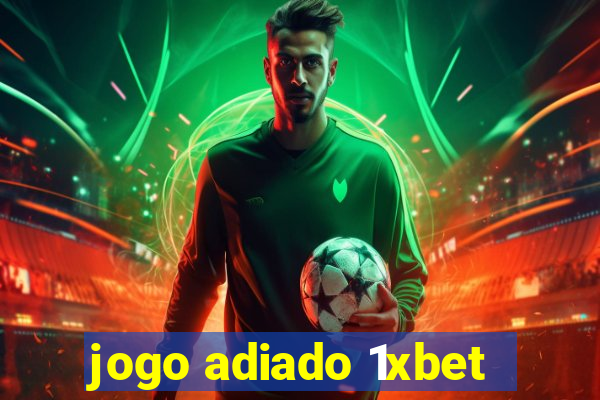 jogo adiado 1xbet