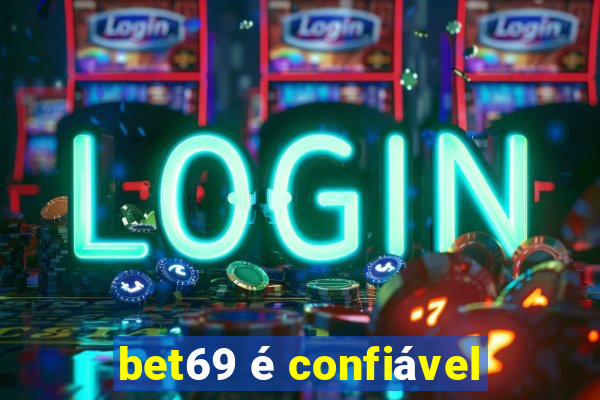 bet69 é confiável