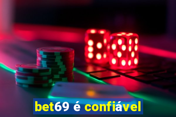 bet69 é confiável