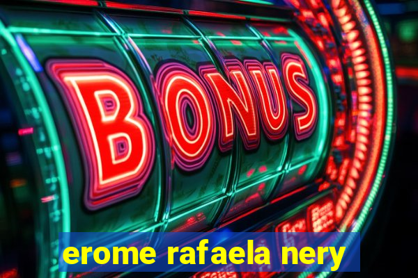 erome rafaela nery