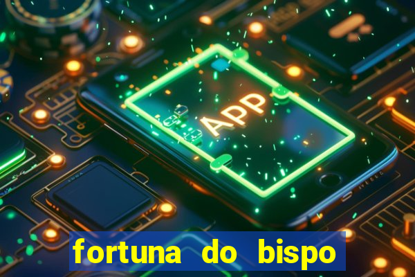 fortuna do bispo samuel ferreira