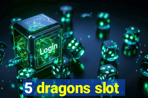 5 dragons slot