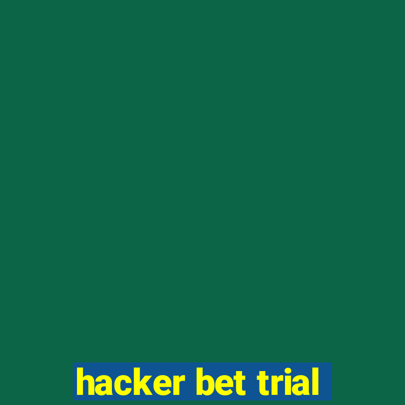 hacker bet trial