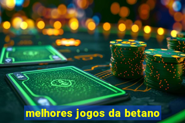 melhores jogos da betano