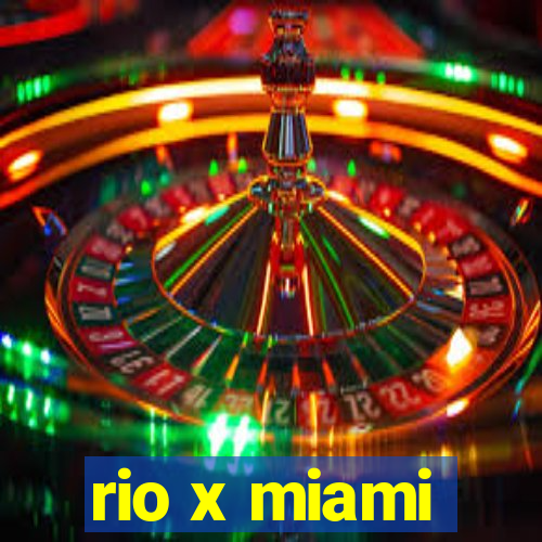 rio x miami