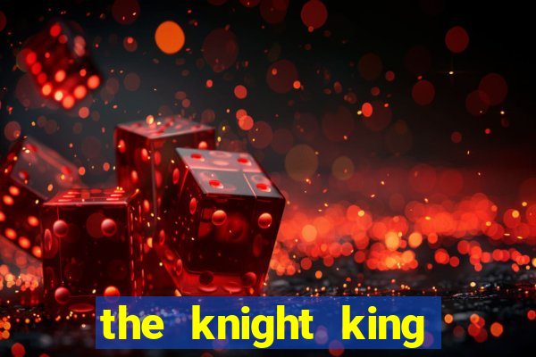 the knight king who returned with gods