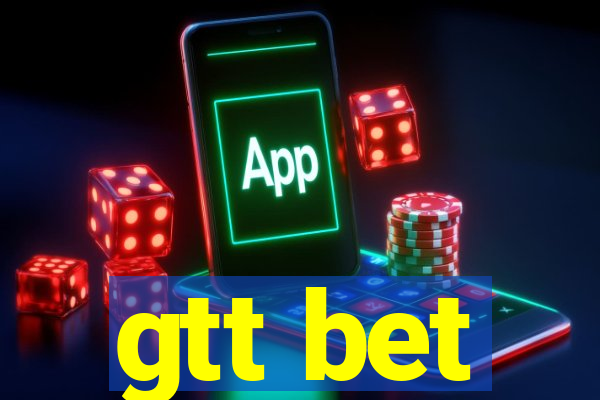 gtt bet