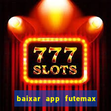 baixar app futemax futebol ao vivo