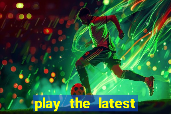 play the latest casino games and win big