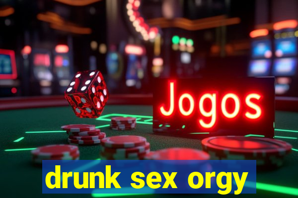 drunk sex orgy