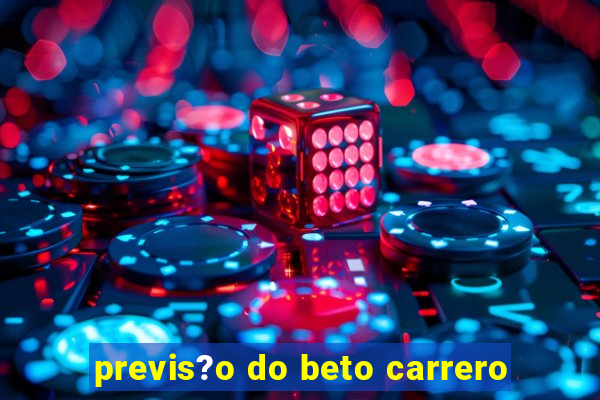 previs?o do beto carrero