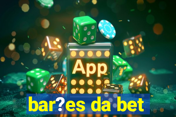 bar?es da bet