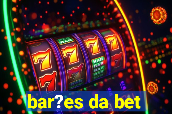 bar?es da bet