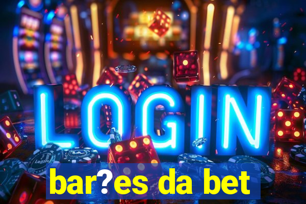 bar?es da bet