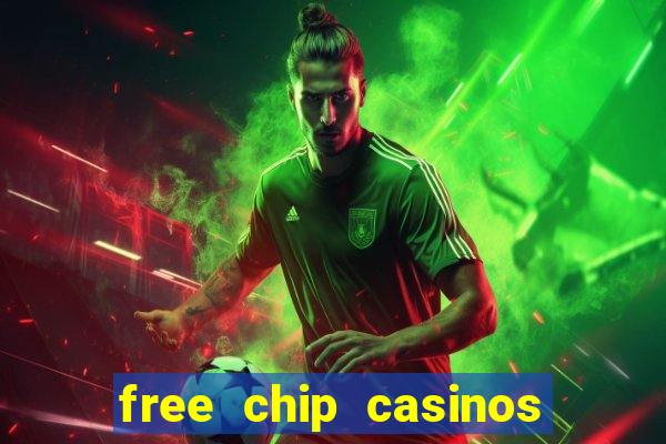 free chip casinos no deposit