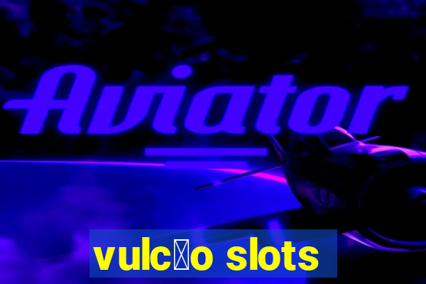 vulc茫o slots