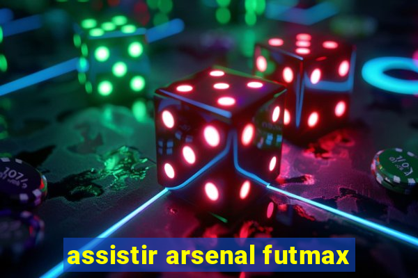 assistir arsenal futmax