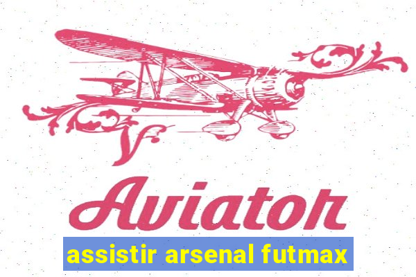 assistir arsenal futmax