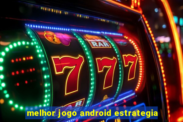 melhor jogo android estrategia