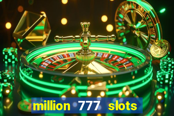 million 777 slots paga mesmo