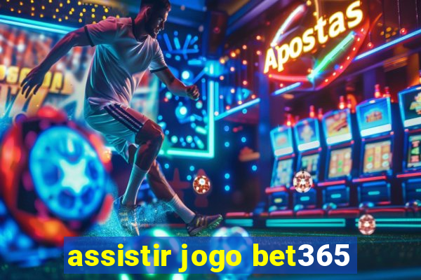 assistir jogo bet365