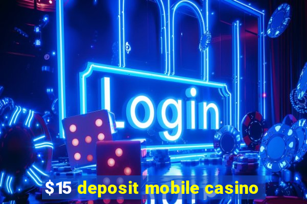 $15 deposit mobile casino