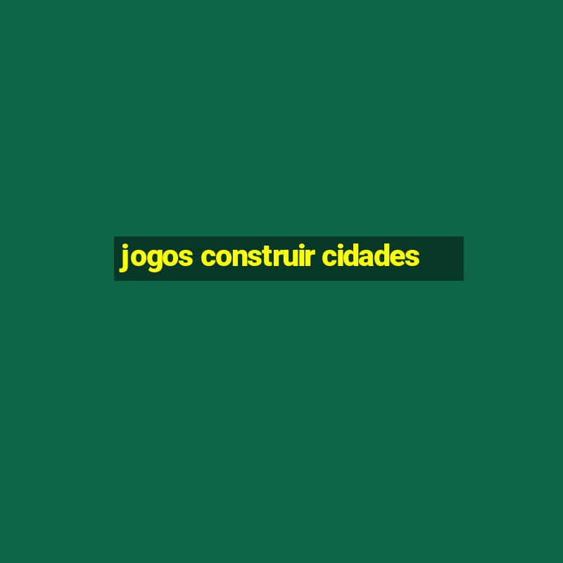 jogos construir cidades