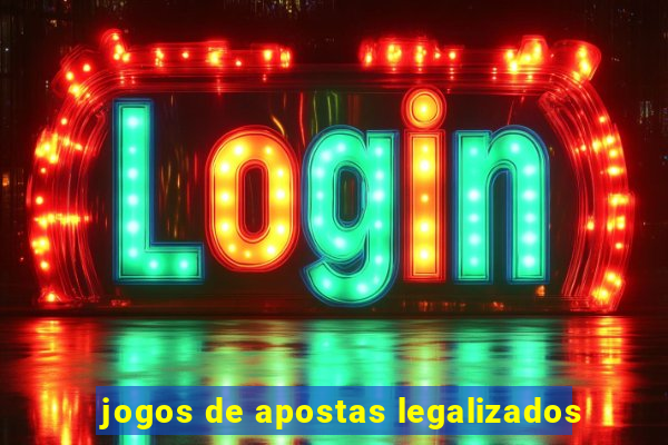 jogos de apostas legalizados