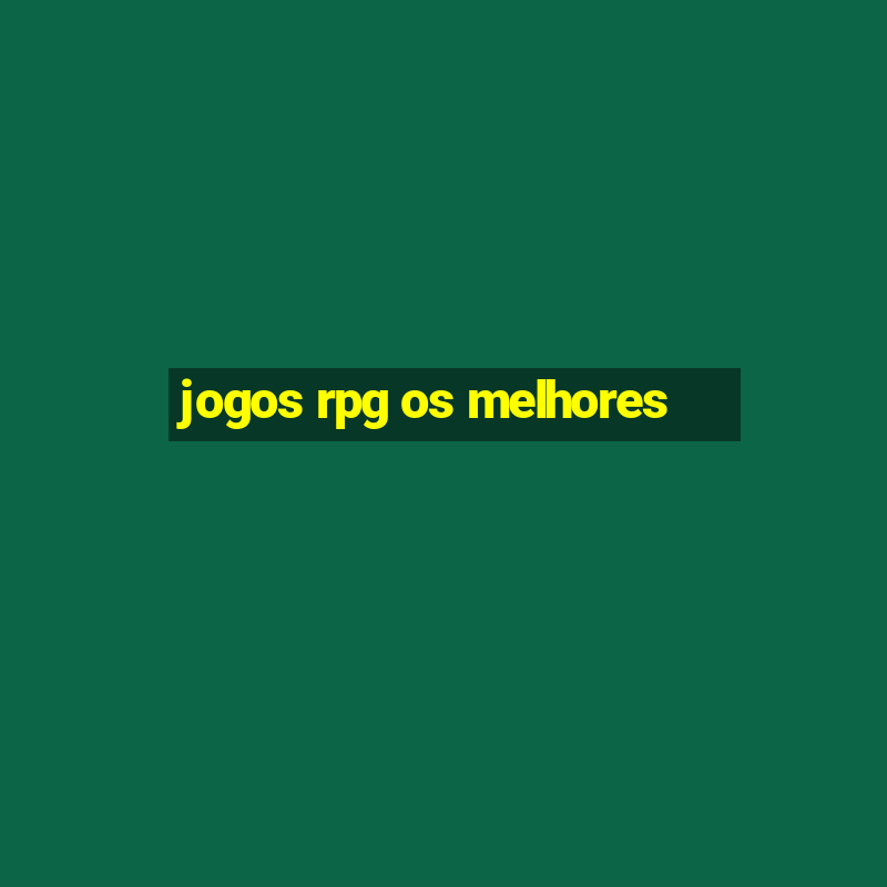 jogos rpg os melhores