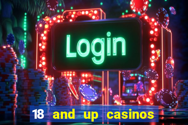 18 and up casinos near me