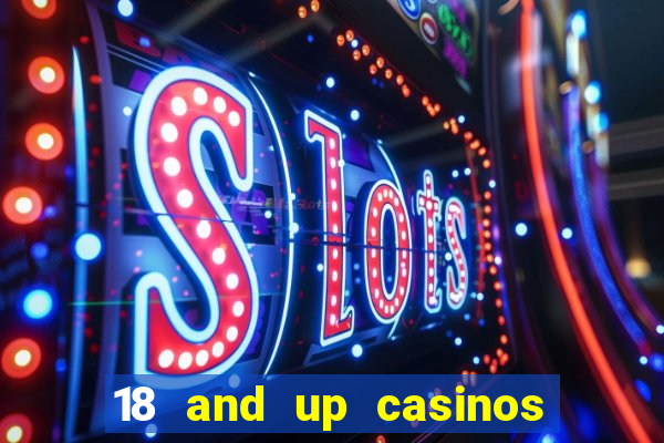 18 and up casinos near me