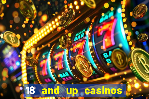 18 and up casinos near me