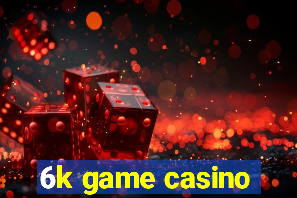 6k game casino