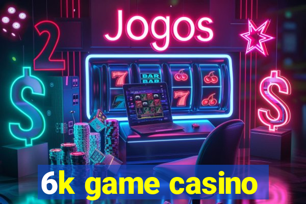 6k game casino